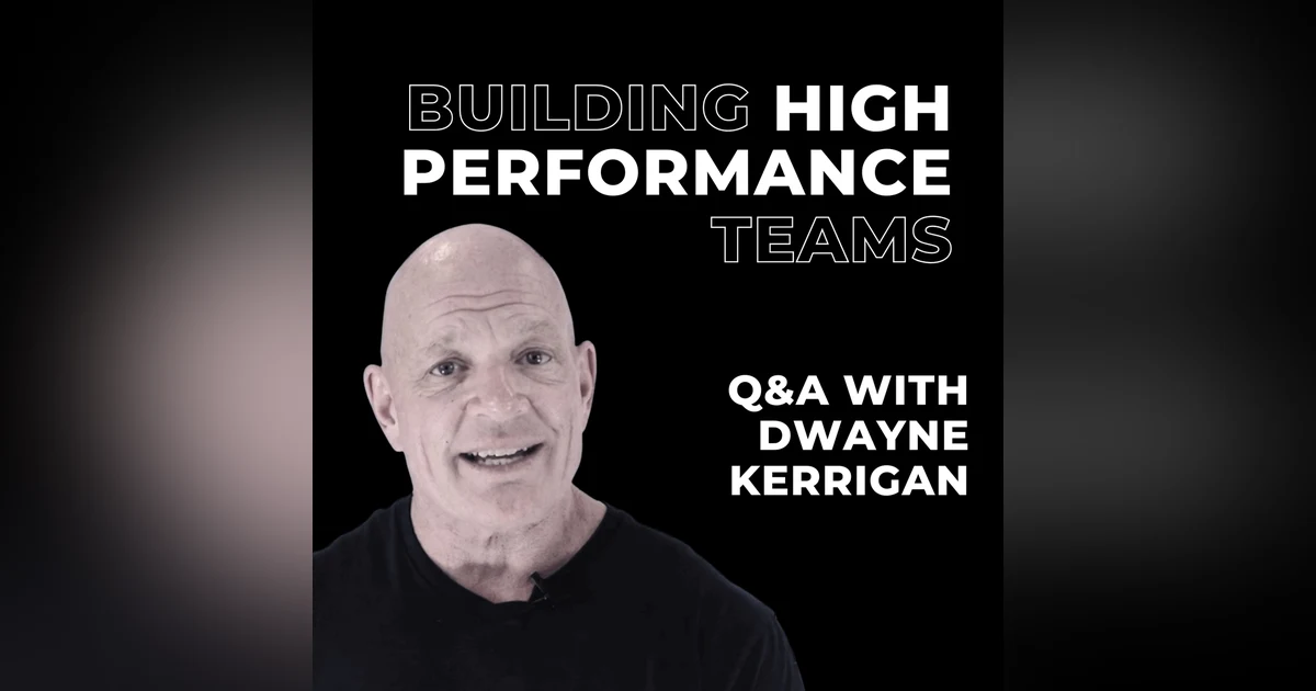 137: Building High Performance Teams with Dwayne Kerrigan