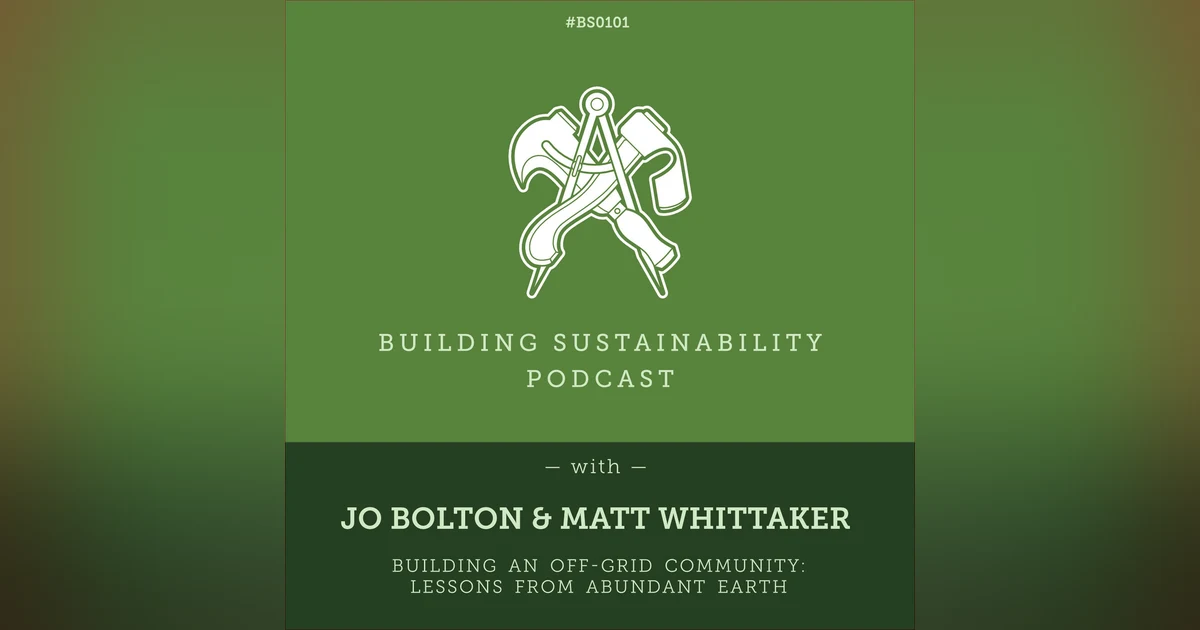 Building an Off-Grid Community: Lessons from Abundant Earth - Jo Bolton & Matt Whitaker - BS101