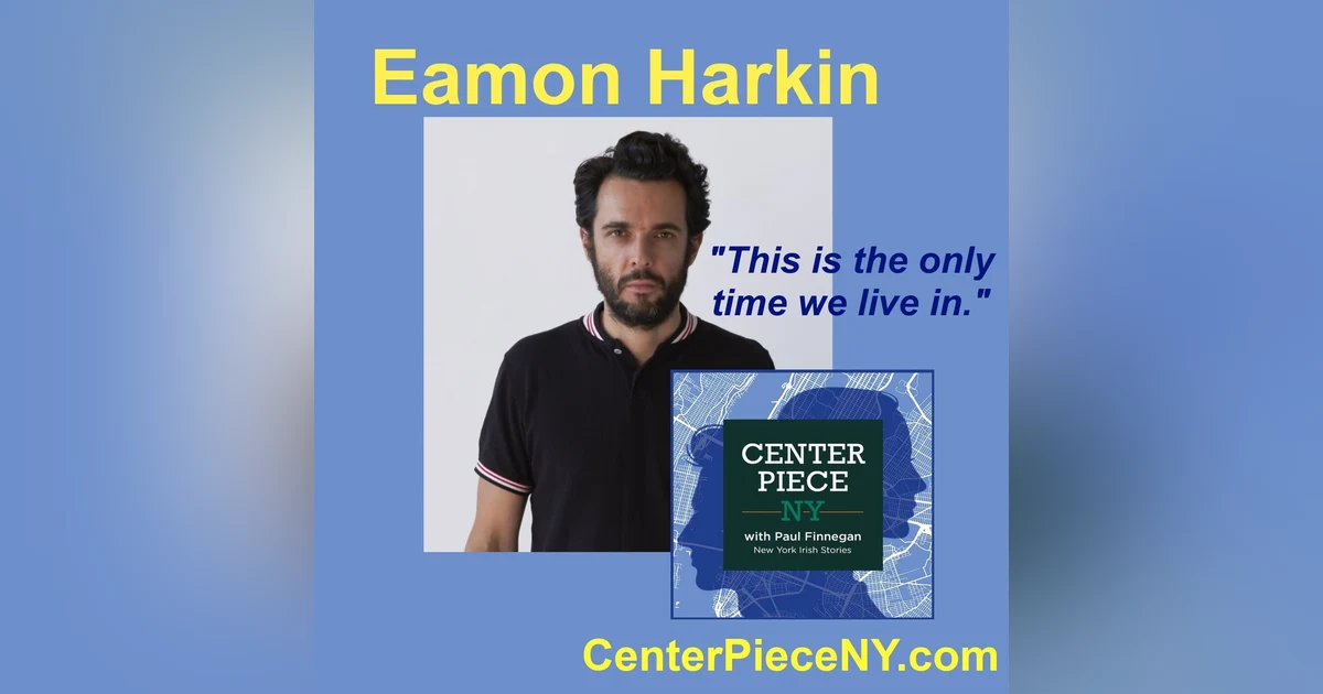 S2E10: Eamon Harkin-This Is The Only Time We Live In.