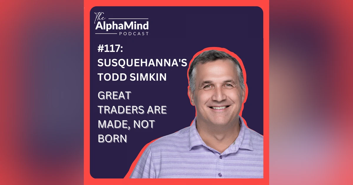 #117: Susquehanna's Todd Simkin: Great Traders Are Made, Not Born