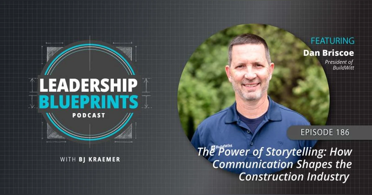 The Power of Storytelling: How Communication Shapes the Construction Industry with Dan Briscoe
