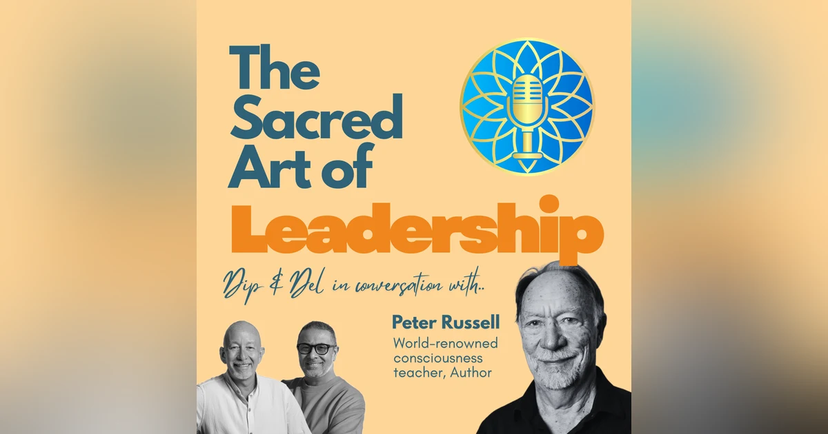 "Relax. Be Kind." - Peter Russell on Presence, Letting Go, and the Inner Work of Leadership