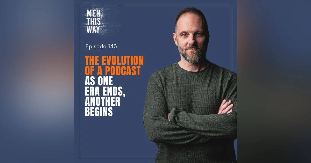 143. The Evolution of a Podcast: As One Era Ends Another Begins