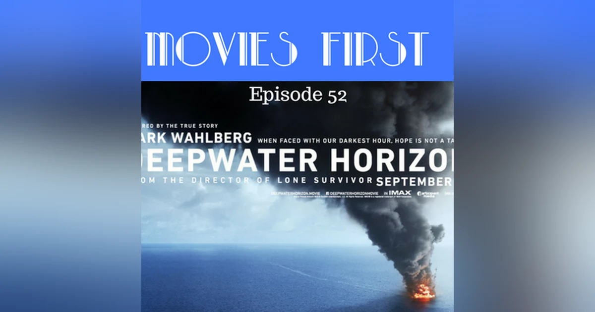 54: Deepwater Horizon - Movies First with Alex First & Chris Coleman Episode 52
