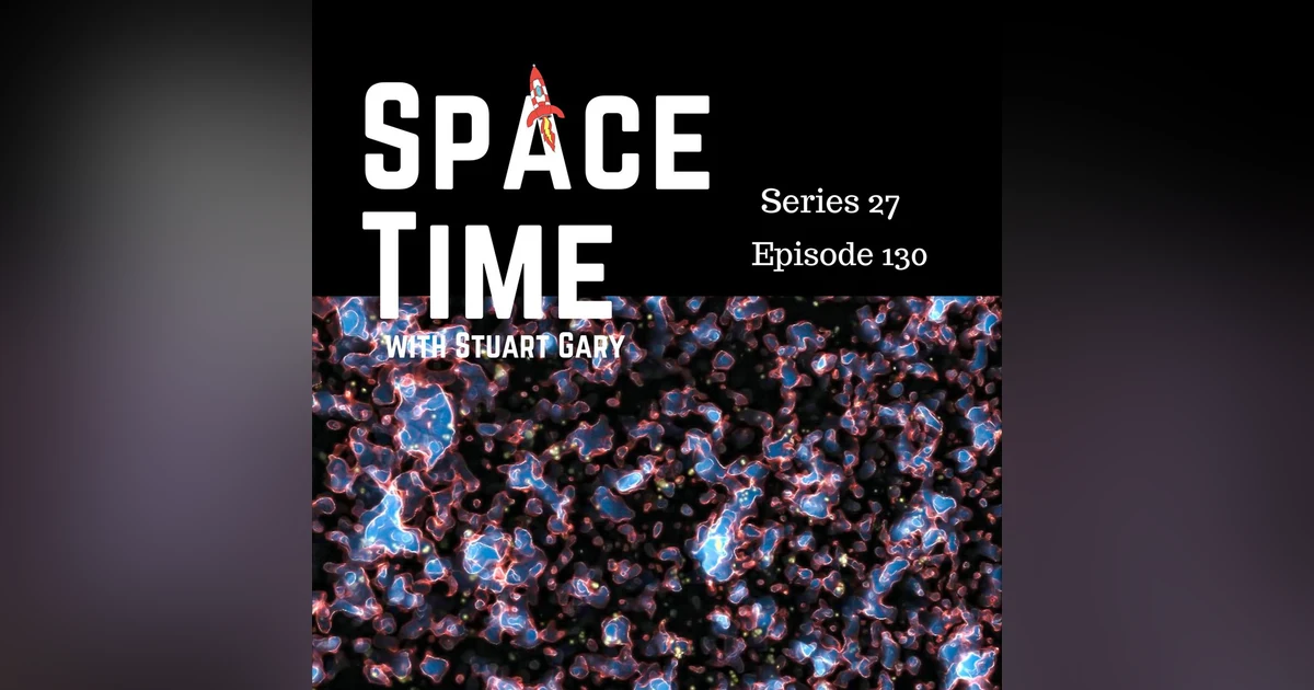 S27E130: Universe's Early Light, Venusian Mysteries Unveiled, and China's Satellite Success
