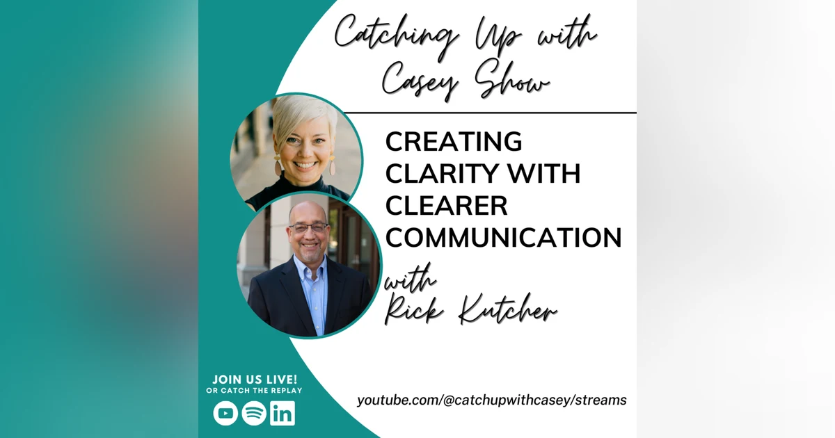 122. Creating Clarity with Clearer Communication with Rick Kutcher