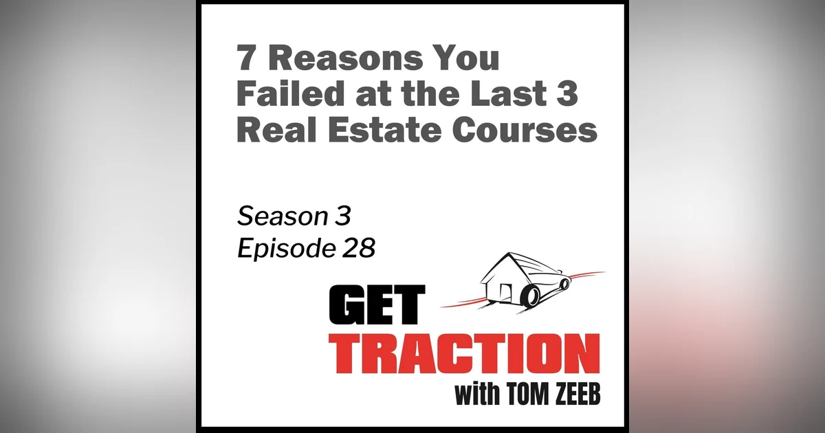 S3E28 - 7 Reasons You Failed at the Last 3 Real Estate Courses