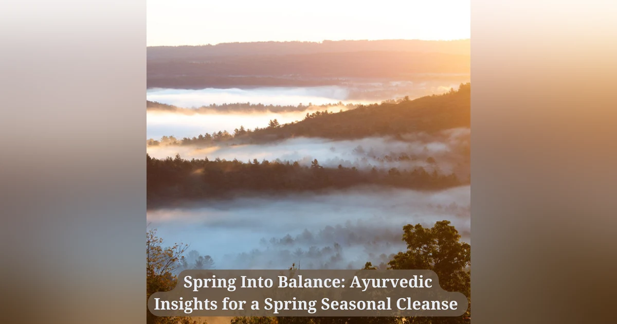 21: Spring Into Balance: Ayurvedic Insights for a Spring Seasonal Cleanse
