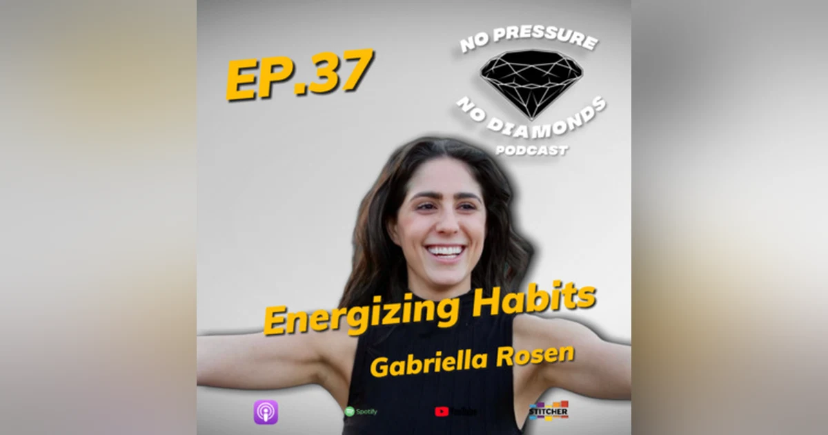EP.37 Energizing Habits with Gabriella Rosen