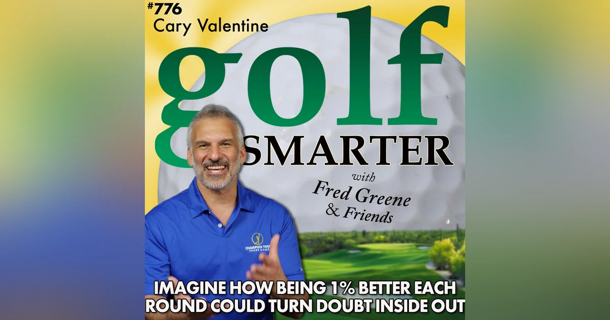 Imagine How Being 1% Better Each Round Could Turn Your Doubt Inside Out featuring Cary Valentine
