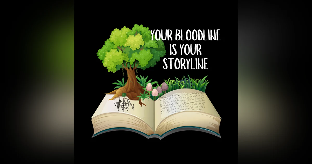 The Bloodline Is Your Storyline