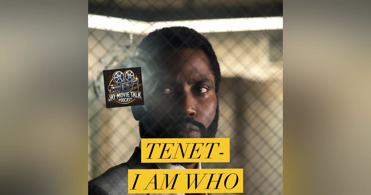 Jay Movie Talk- Tenet- I am Who