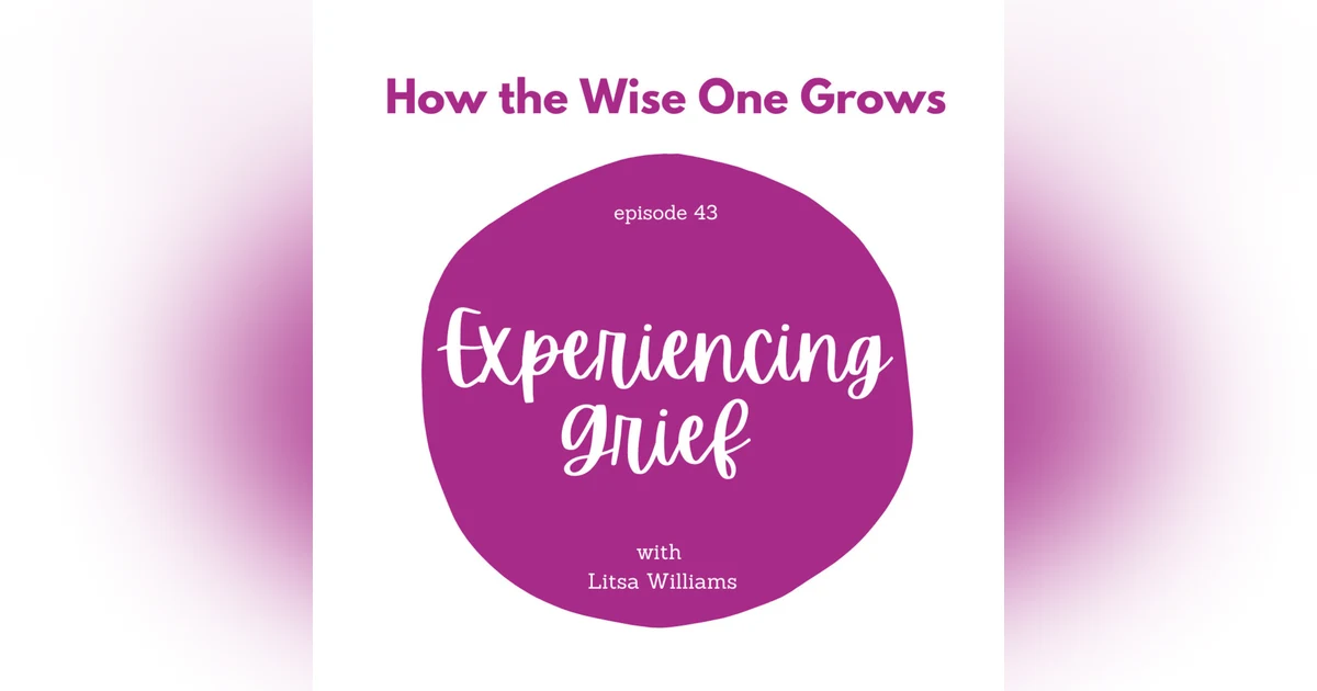 Experiencing Grief: Misconceptions, Types, and Healing Strategies with Therapist Litsa Williams (What's Your Grief) (43)