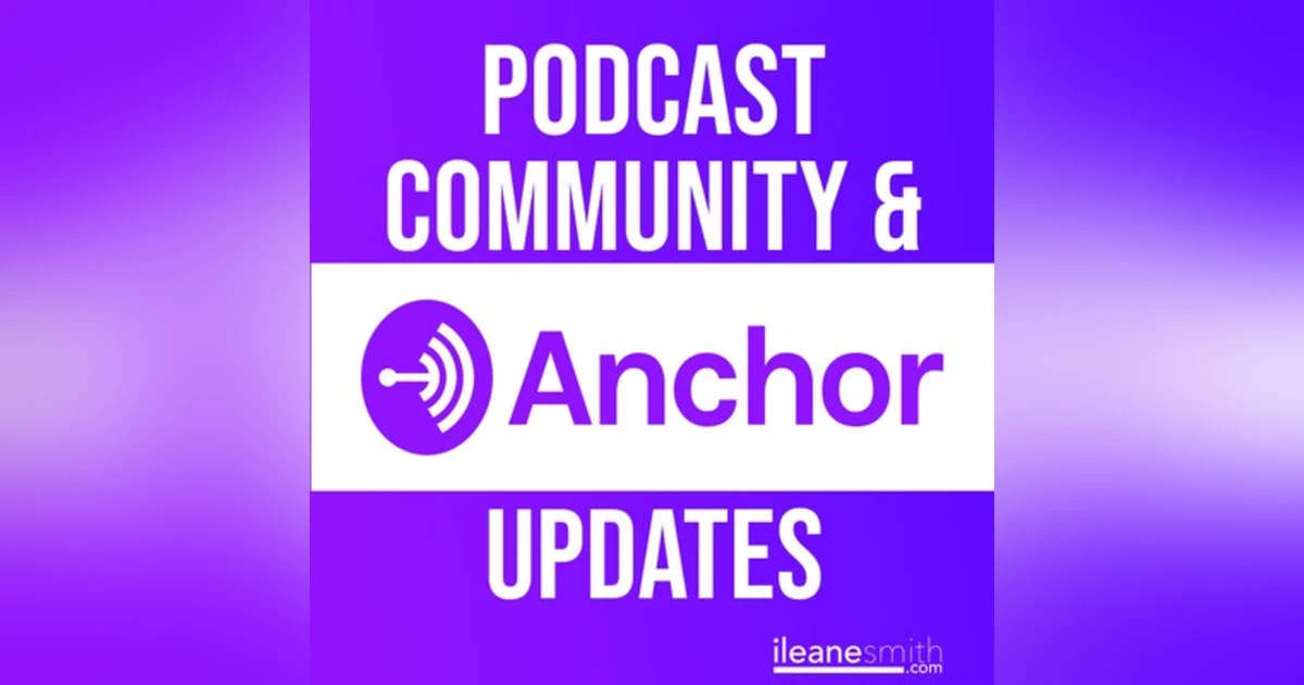 The Anchor Podcasting Community and Updates for August 2018