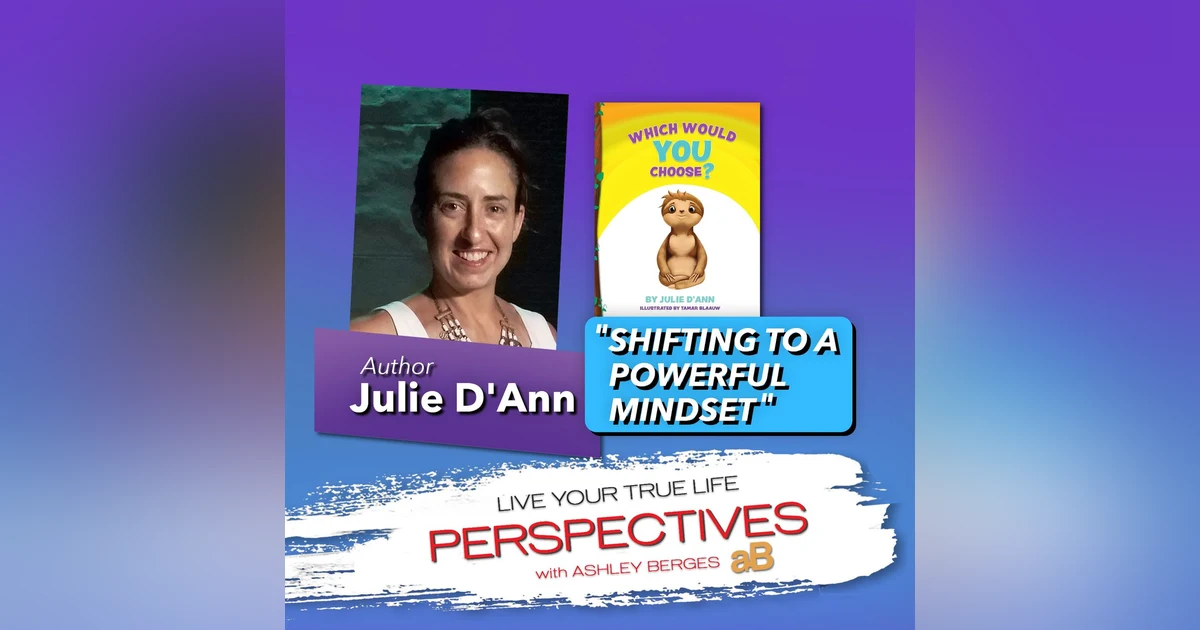 Shifting to a Powerful Mindset with Children’s Author Julie D’Ann [Ep.750]