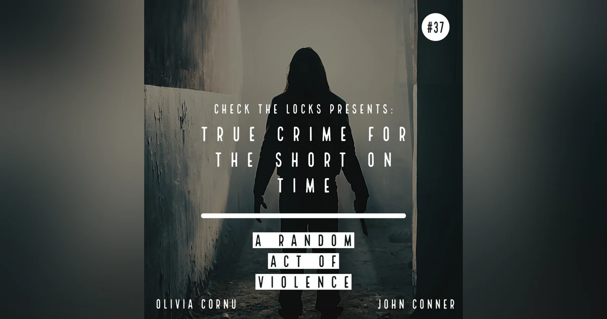 True Crime for the Short on Time: A Random Act of Violence