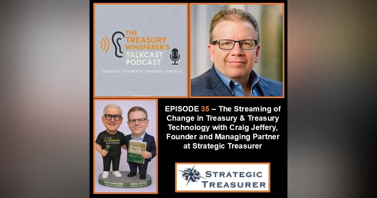 Episode 35 - The Streaming of Change in Treasury & Treasury Technology with Craig Jeffery (Strategic Treasurer)