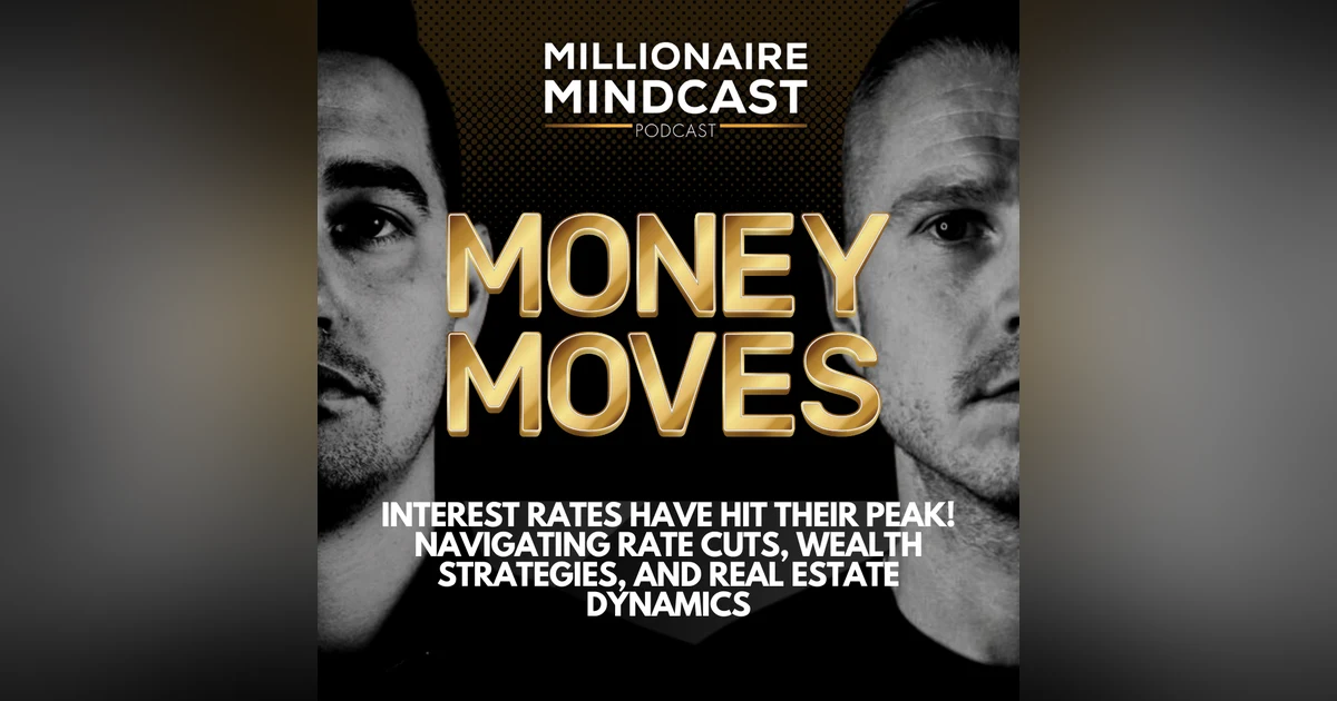 Interest Rates Have Hit Their Peak! Navigating Rate Cuts, Wealth Strategies, and Real Estate Dynamics | Money Moves