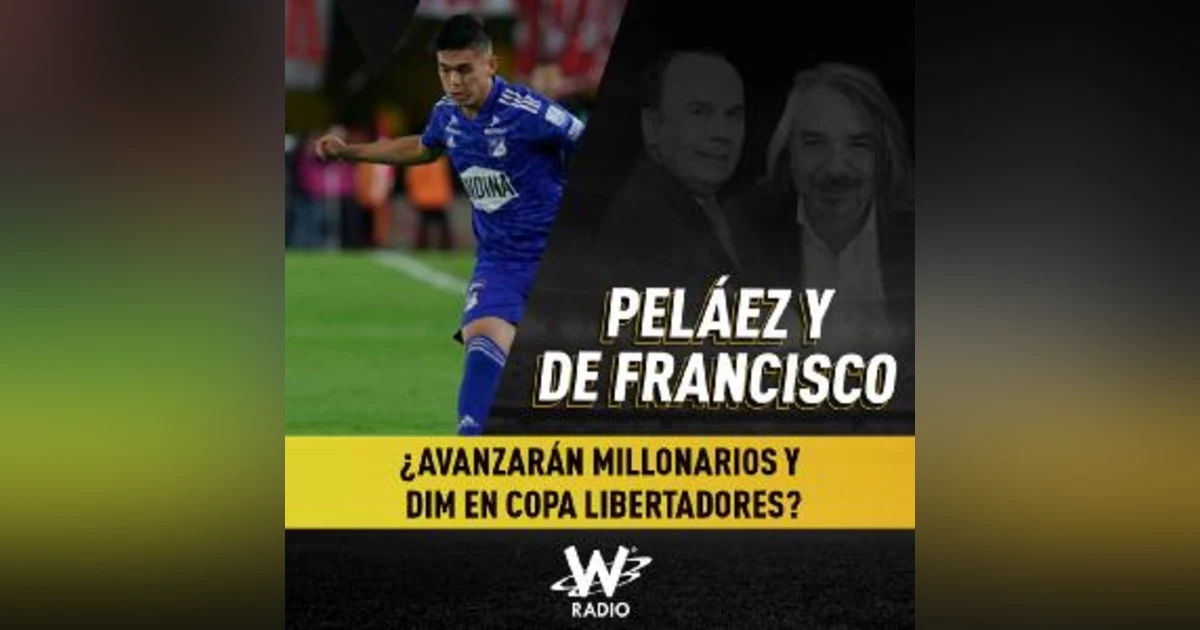 ¿Avanzarán Millonarios y DIM en Copa Libertadores?