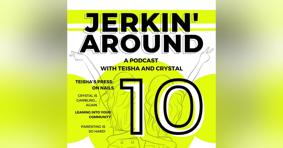 Episode 10 - Crystal’s Gambling Budget, Teisha’s Press-On Nails, Parenting Fails and Leaning On Your Community.