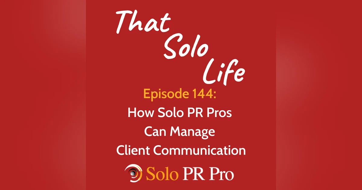 How Solo PR Pros Can Manage Client Communications - Episode 144