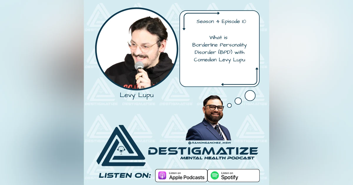 Season 4 Episode 10 - What is Borderline Personality Disorder (BPD) with Comedian Levy Lupu (Ep. 58)