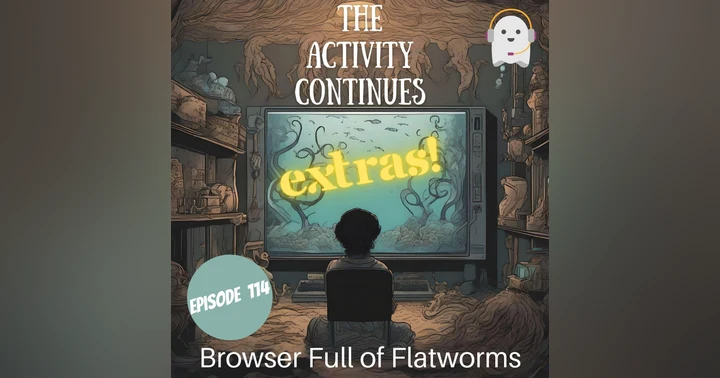 image for Episode 114: Browser Full of Flatworms Extras