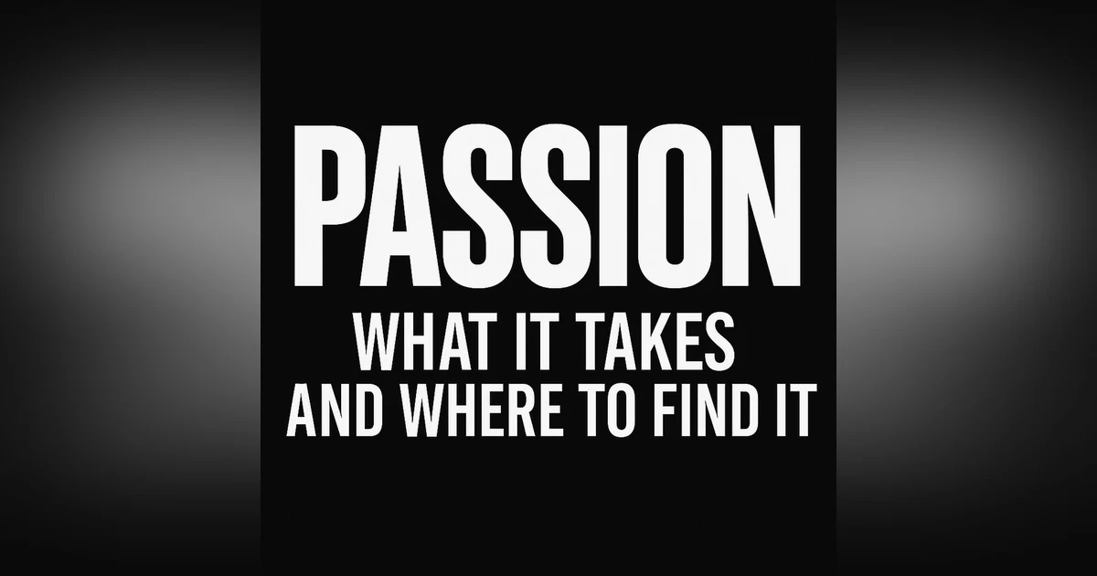 Repisode 954. Passion: What it takes & where to find it.