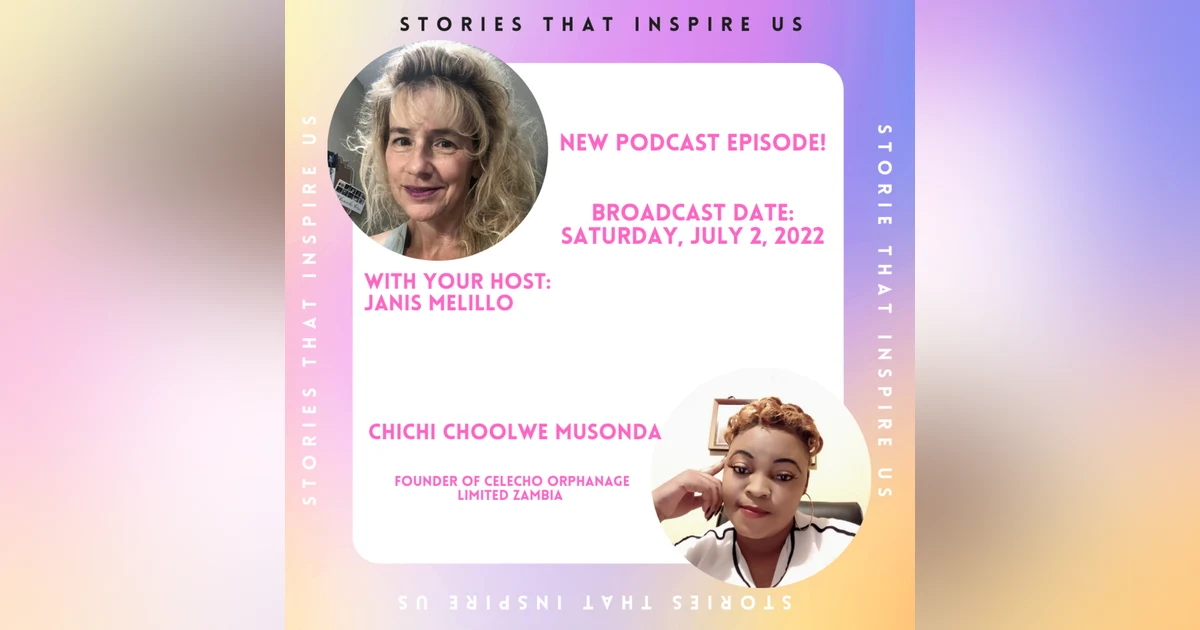 Stories That Inspire Us with Chichi Choolwe Musonda ”ChiChi” - 07.02.22