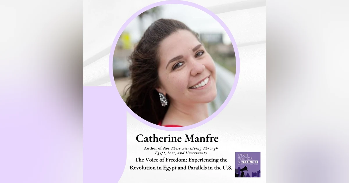 Catherine Manfre, author of the new book NOT THERE YET, joins ”the Voice of Freedom” while living through revolution in Egypt and seeing parallels in the U.S.