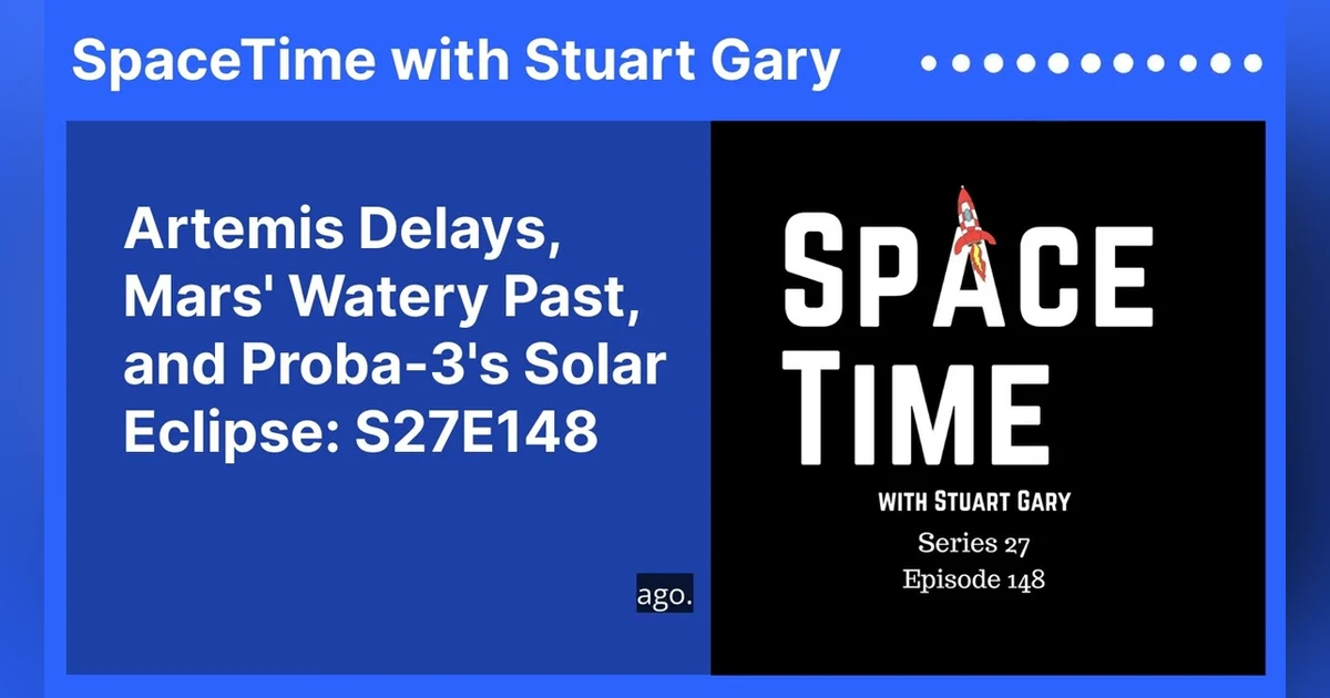 Artemis Delays, Mars’ Watery Past, and Proba-3’s Solar Eclipse: S27E148