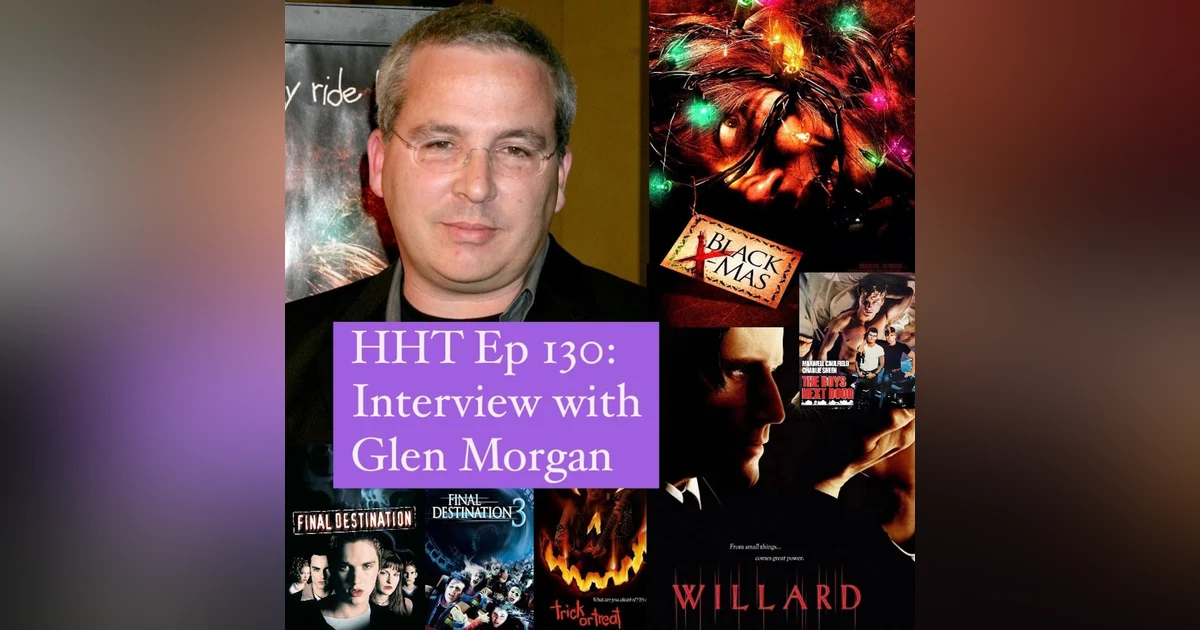 Ep 130: Interview w/Glen Morgan, Writer/Director of "Black Christmas" (2006) & "Willard" (2003), and Horror/Sci-Fi Writer & Producer