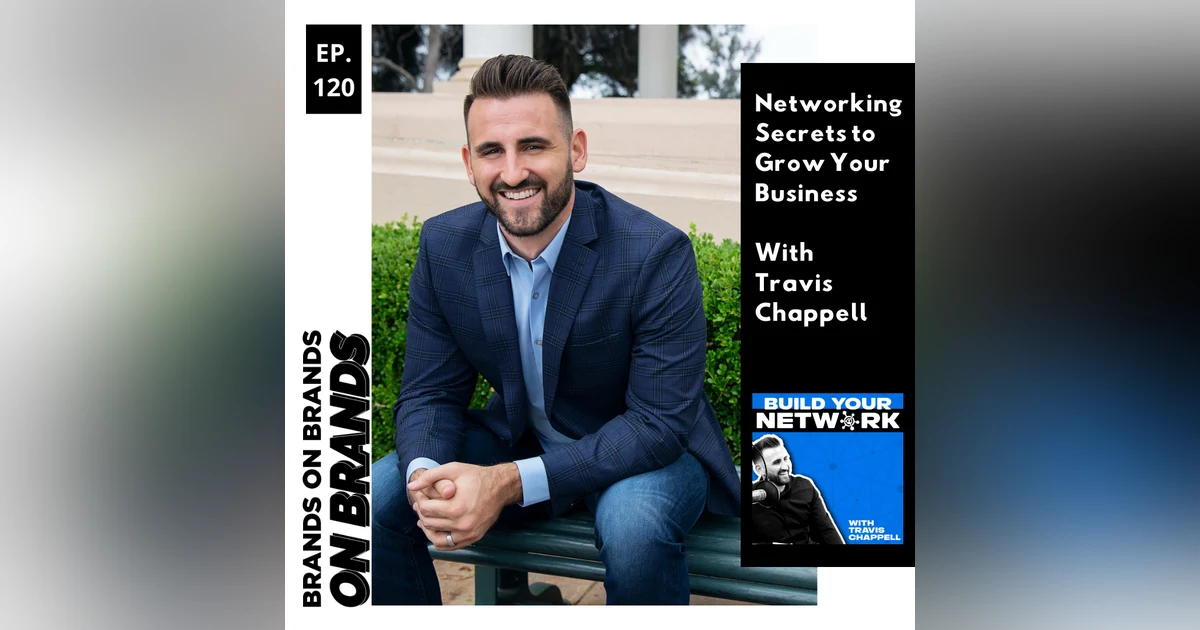 Networking Secrets to Grow Your Business with Travis Chappell | Ep. 120 (Rebroadcast)