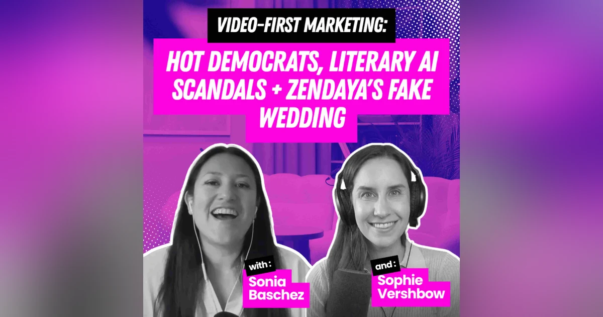 Video-First Marketing: Hot Democrats, Literary AI Scandals + Zendaya's Fake Wedding