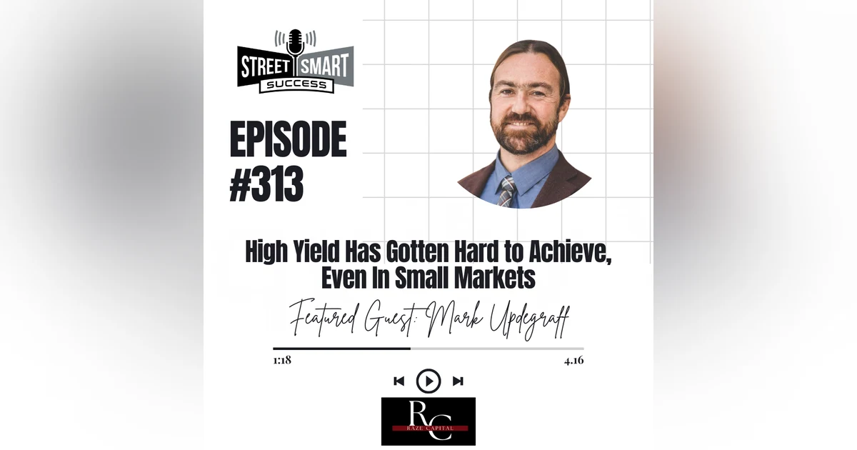 313: High Yield Has Gotten Hard to Achieve, Even In Small Markets