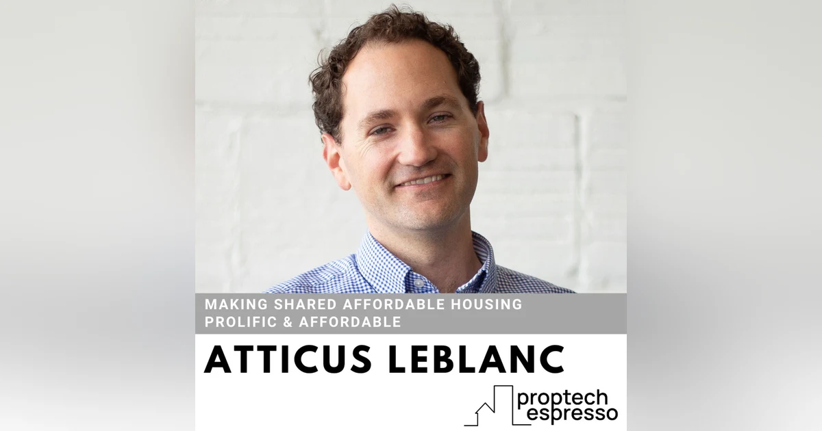 Atticus LeBlanc - Making Shared Affordable Housing Prolific & Affordable