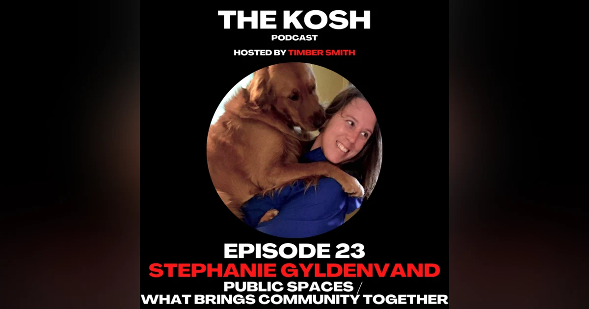 Episode 23: Stephanie Gyldenvand - Public Spaces / What Brings Community Together