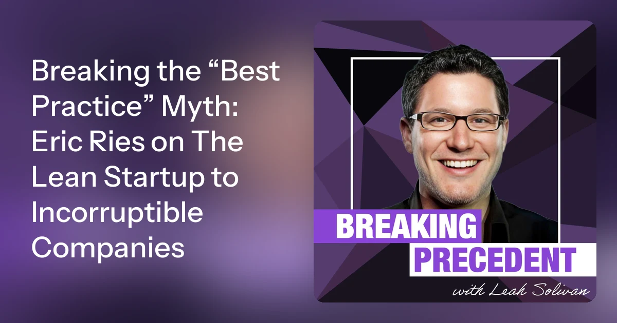 Breaking the “Best Practice” Myth: Eric Ries on The Lean Startup…
