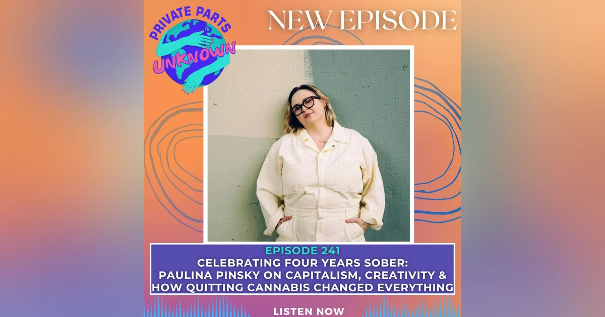 Celebrating Four Years Sober: Paulina Pinsky on Capitalism, Creativity & How Quitting Cannabis Changed Everything