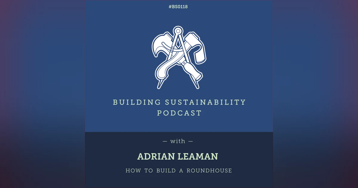 How to Build a Roundhouse Pt1 - Adrian Leaman - BS118