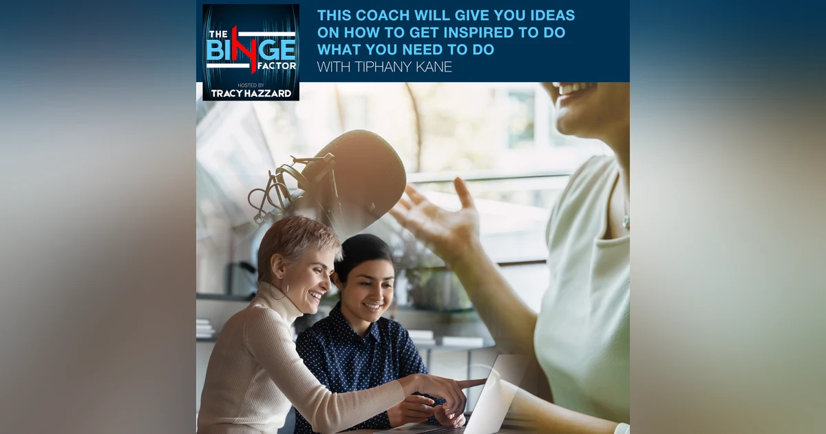 This Coach Will Give You Ideas On How To Get Inspired To Do What You Need To Do With Tiphany Kane Of Radical Audacity In Love & Life And Mastering The Podcaster Mindset