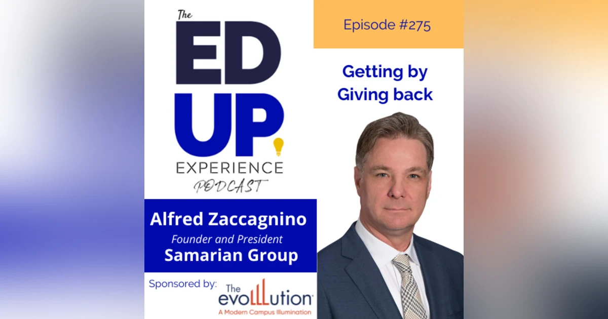 275: Getting by Giving Back - with Alfred Zaccagnino, Founder and President of the Samarian Group