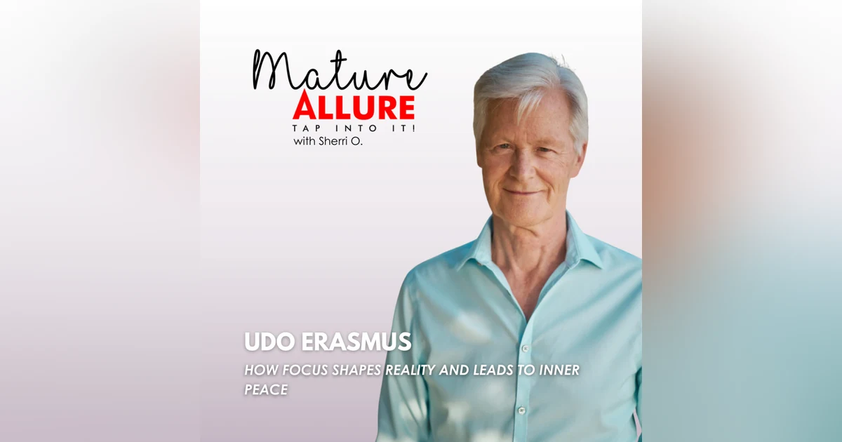 Udo Erasmus – How Focus Shapes Reality and Leads to Inner Peace