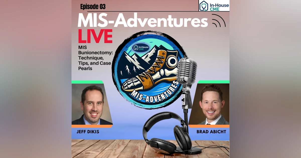 MIS-Adventures S2.E45 - MIS Bunions (Head Procedure) Tips and Tricks - Dr. Brad Abicht, DPM