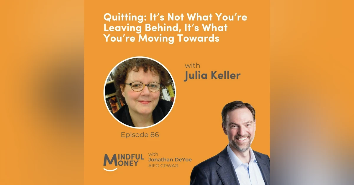 086: Julia Keller - Quitting: It’s Not What You’re Leaving Behind, It’s What You’re Moving Towards