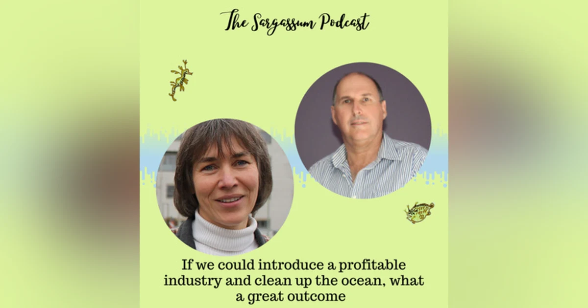 Ep35: Biofuel from wild Sargassum with Ute Marx and John Roles