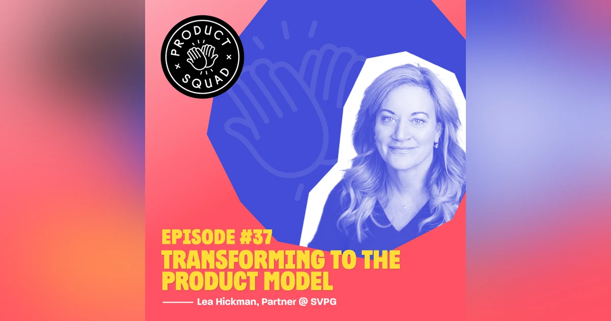 #37 🇺🇸 Transforming to the product model - Lea Hickman (SVPG, Invision, Adobe)