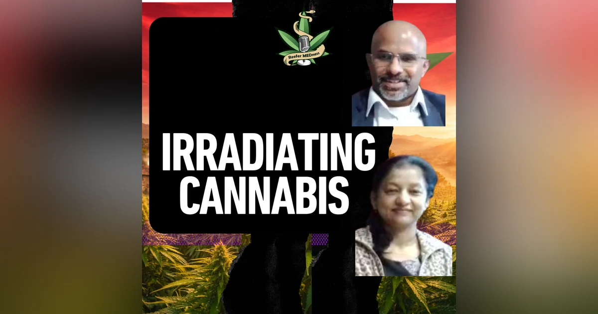 E167-1 Is Irradiated Cannabis Safe? New Research Reveals the Truth with Saji George & Mamta Rani Part 1