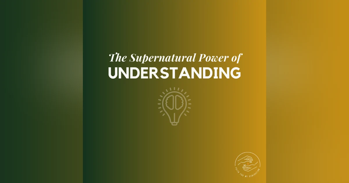 The Supernatural Power of Understanding (Live Service)