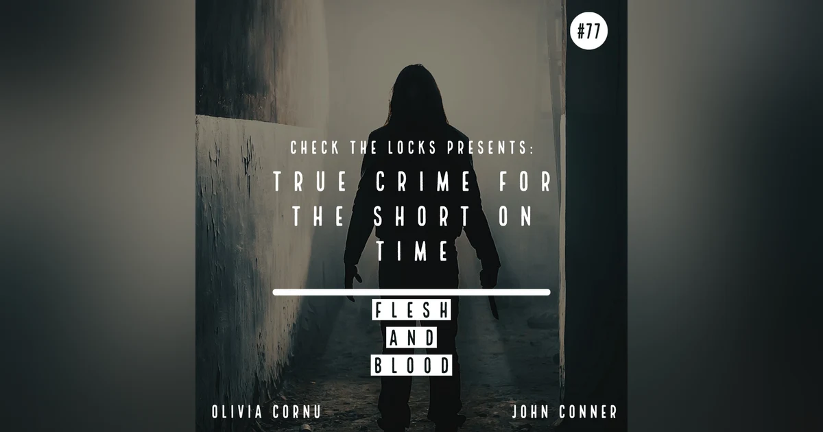 True Crime for the Short on Time: Flesh and Blood